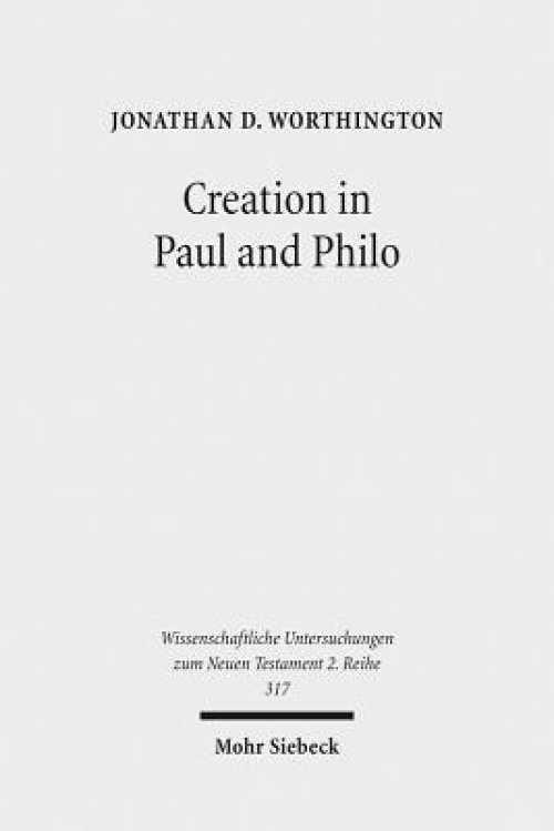 Creation in Paul and Philo: The Beginning and Before