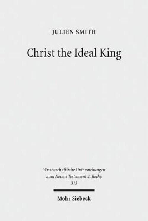 Christ the Ideal King: Cultural Context, Rhetorical Strategy, and the Power of Divine Monarchy in Ephesians