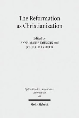 The Reformation as Christianization: Essays on Scott Hendrix's Christianization Thesis