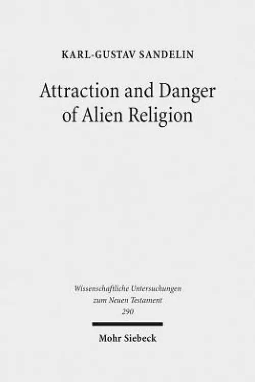 Attraction and Danger of Alien Religion: Studies in Early Judaism and Christianity