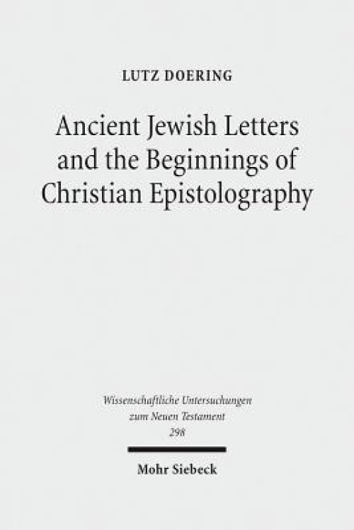 Ancient Jewish Letters and the Beginnings of Christian Epistolography