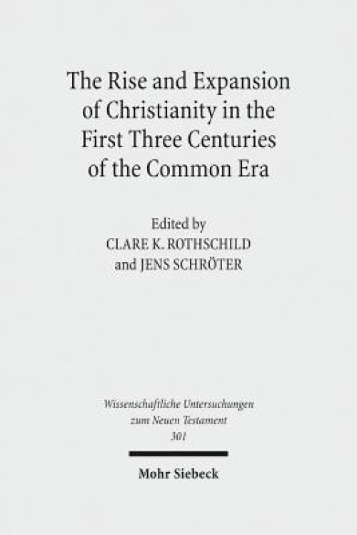 The Rise and Expansion of Christianity in the First Three Centuries of the Common Era