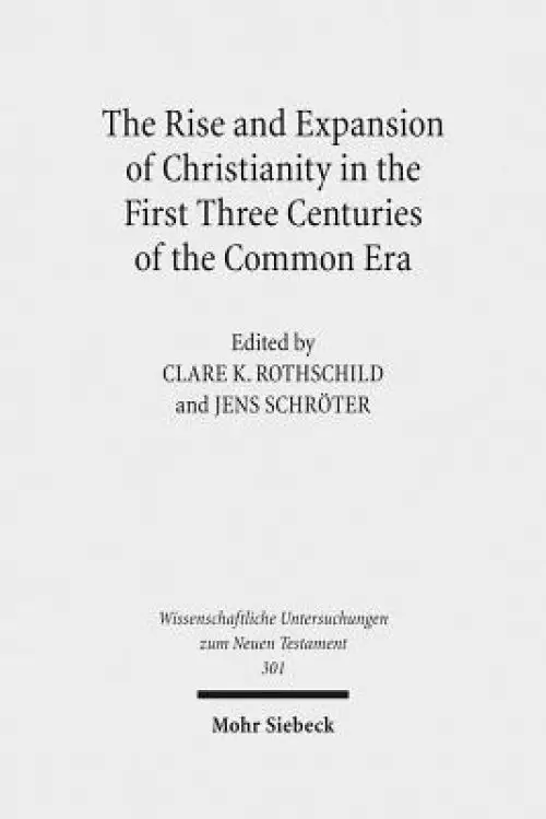 The Rise and Expansion of Christianity in the First Three Centuries of the Common Era