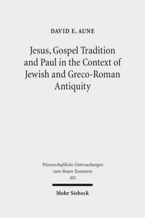 Jesus, Gospel Tradition and Paul in the Context of Jewish and Greco-Roman Antiquity: Collected Essays II