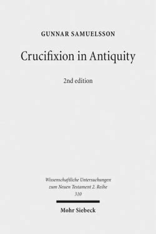 Crucifixion in Antiquity: An Inquiry Into the Background and Significance of the New Testament Terminology of Crucifixion