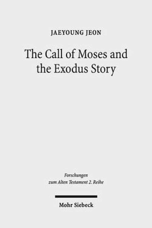 The Call of Moses and the Exodus Story: A Redactional-Critical Study in Exodus 3-4 and 5-13