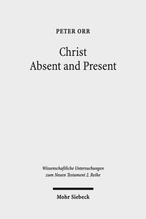 Christ Absent and Present: A Study in Pauline Christology