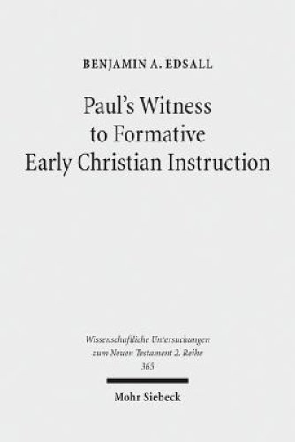 Paul's Witness to Formative Early Christian Instruction