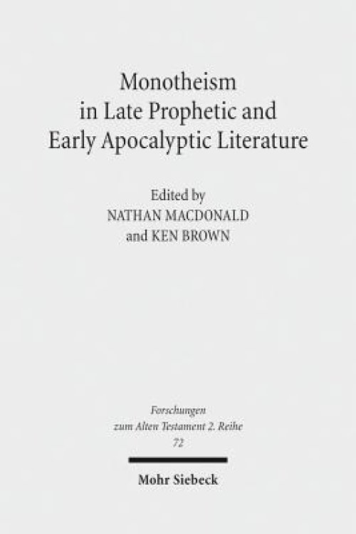 Monotheism in Late Prophetic and Early Apocalyptic Literature: Studies of the Sofja Kovalevskaja Research Group on Early Jewish Monotheism Vol. III