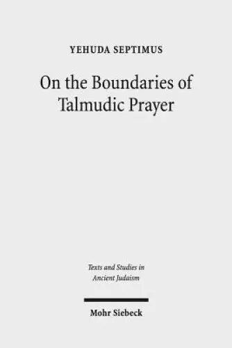 On the Boundaries of Talmudic Prayer: Talmudic Ritual Recitations with Non-Divine Addressees