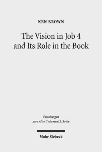 The Vision in Job 4 and Its Role in the Book: Reframing the Development of the Joban Dialogues. Studies of the Sofja Kovalevskaja Research Group on Ea