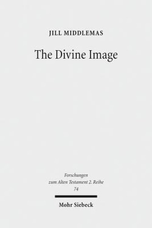 The Divine Image: Prophetic Aniconic Rhetoric and Its Contribution to the Aniconism Debate