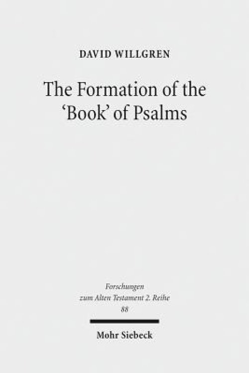 The Formation of the 'Book' of Psalms: Reconsidering the Transmission and Canonization of Psalmody in Light of Material Culture and the Poetics of A