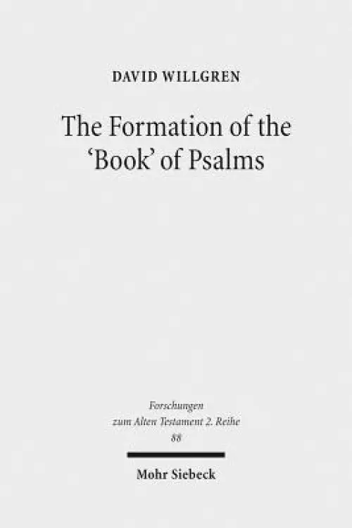 The Formation of the 'Book' of Psalms: Reconsidering the Transmission and Canonization of Psalmody in Light of Material Culture and the Poetics of A