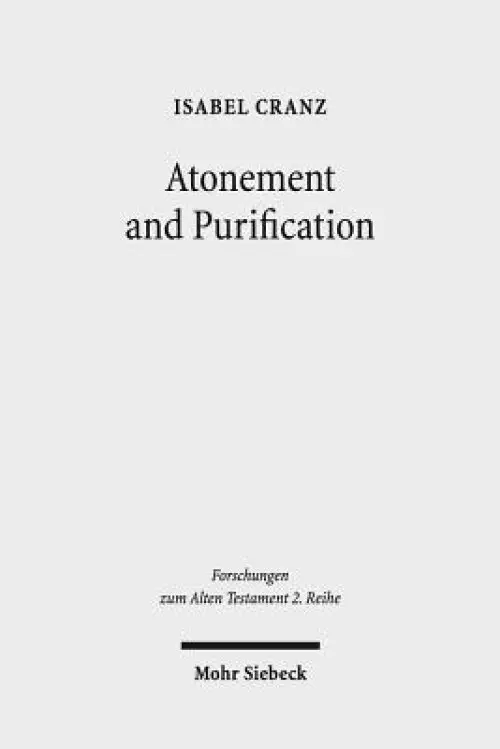 Atonement and Purification: Priestly and Assyro-Babylonian Perspectives on Sin and Its Consequences