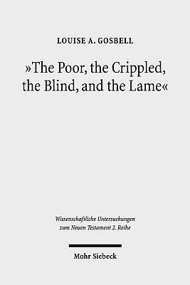 The Poor, the Crippled, the Blind, and the Lame: Physical and Sensory Disability in the Gospels of the New Testament