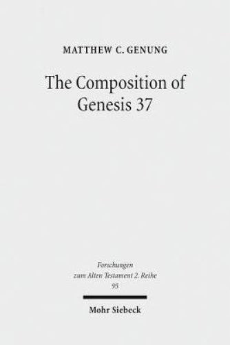 The Composition of Genesis 37: Incoherence and Meaning in the Exposition of the Joseph Story