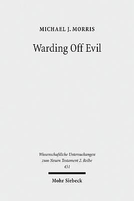 Warding Off Evil: Apotropaic Tradition in the Dead Sea Scrolls and Synoptic Gospels