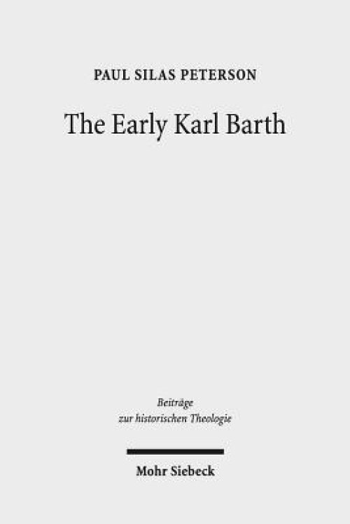 The Early Karl Barth: Historical Contexts and Intellectual Formation 1905-1935