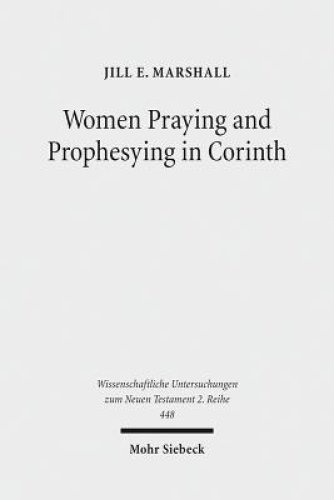 Women Praying and Prophesying in Corinth: Gender and Inspired Speech in First Corinthians