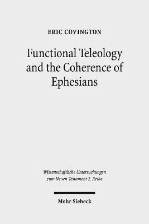 Functional Teleology and the Coherence of Ephesians: A Comparative and Reception-Historical Approach