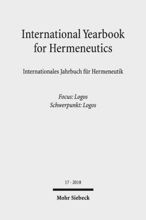 International Yearbook for Hermeneutics/Internationales Jahrbuch Fur Hermeneutik: Volume 17: Focus: Logos / Band 17: Schwerpunkt: Logos