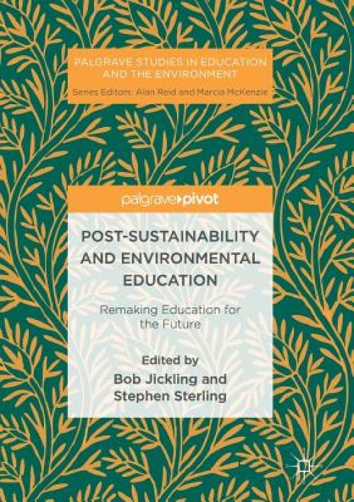 Post-Sustainability and Environmental Education: Remaking Education for the Future