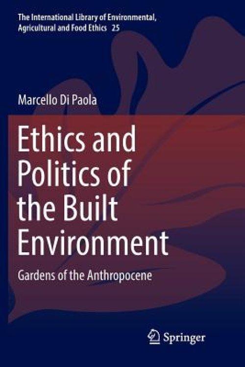 Ethics and Politics of the Built Environment: Gardens of the Anthropocene