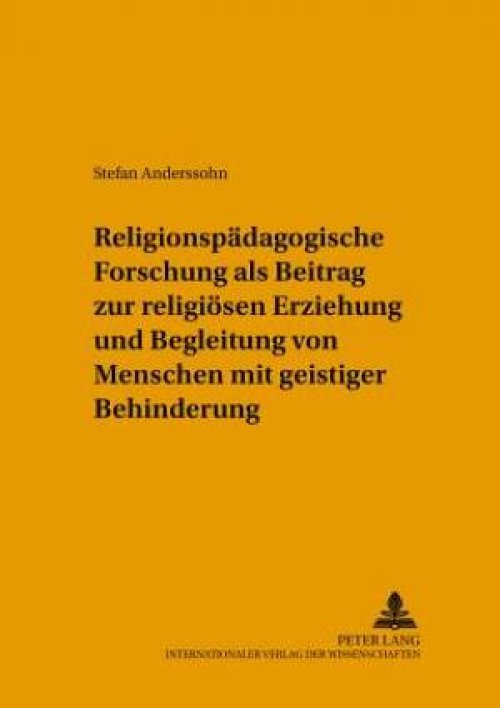 Religionspaedagogische Forschung ALS Beitrag Zur Religioesen Erziehung Und Begleitung Von Menschen Mit Geistiger Behinderung