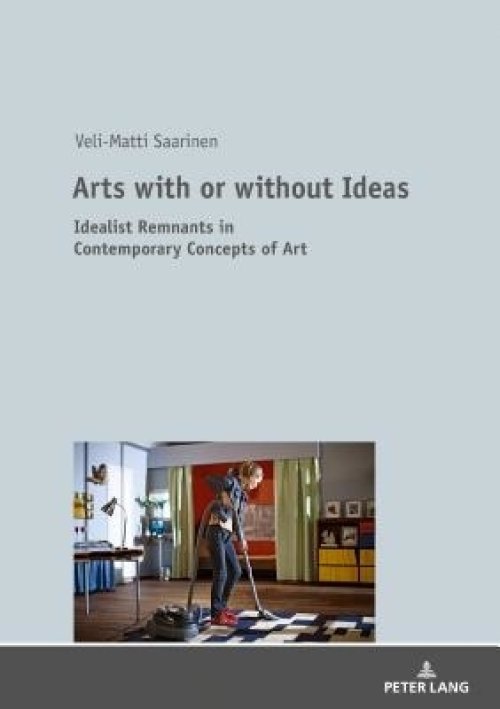 Arts with or without Ideas; Idealist Remnants in Contemporary Concepts of Art