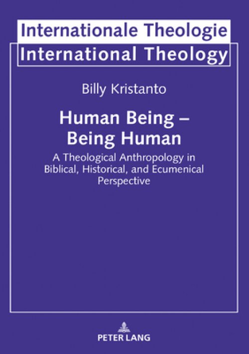 Human Being - Being Human: A Theological Anthropology in Biblical, Historical, and Ecumenical Perspective