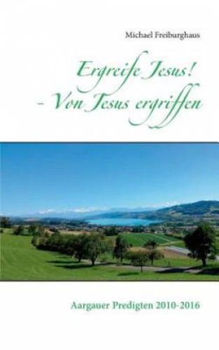 Ergreife Jesus! - Von Jesus ergriffen