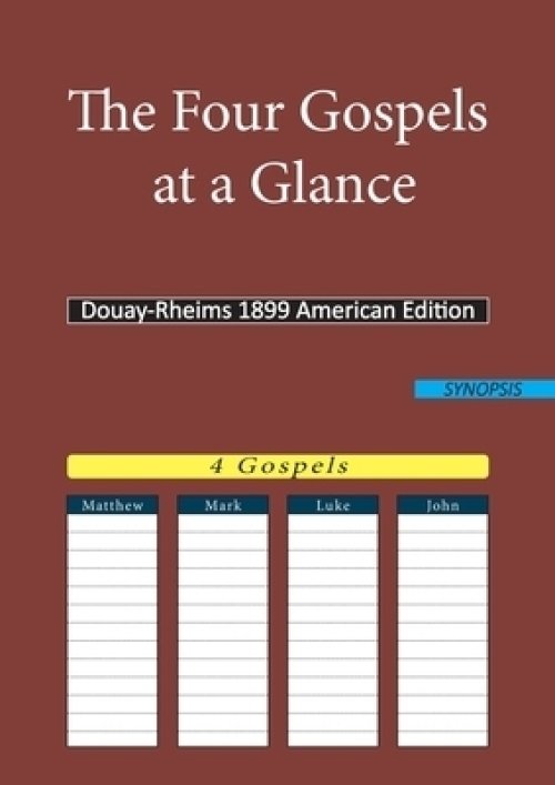 The Four Gospels at a Glance:Douay-Rheims 1899 American Edition