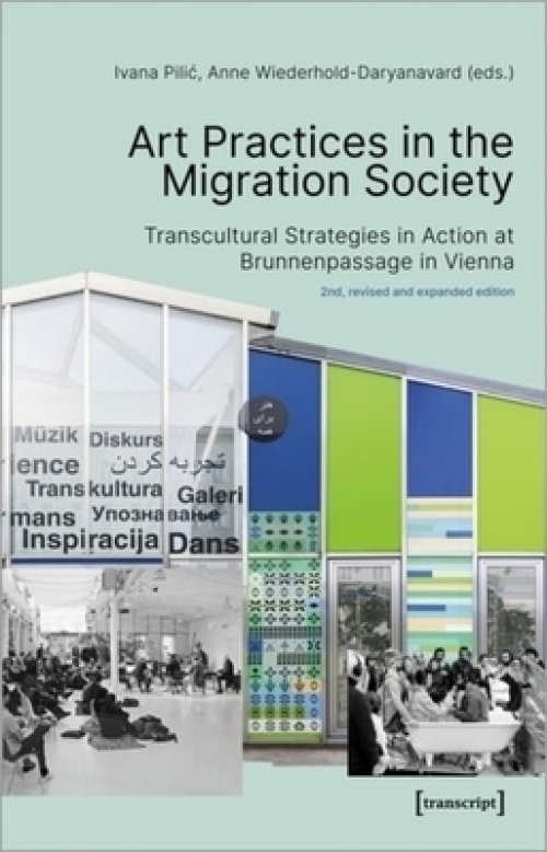 Art Practices in the Migration Society: Transcultural Strategies in Action at Brunnenpassage in Vienna