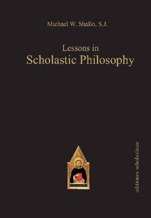 Lessons in Scholastic Philosophy: With an Outline History of Philosophy by Patrick J. Foote Sj