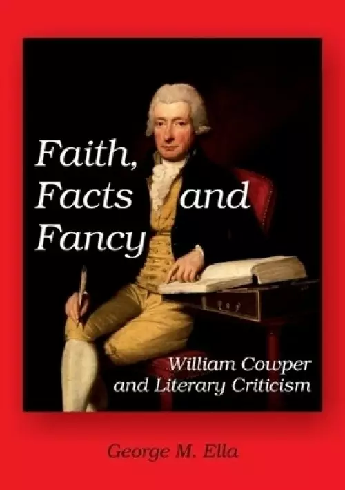 Faith, Facts and Fancy: William Cowper and Literary Criticism