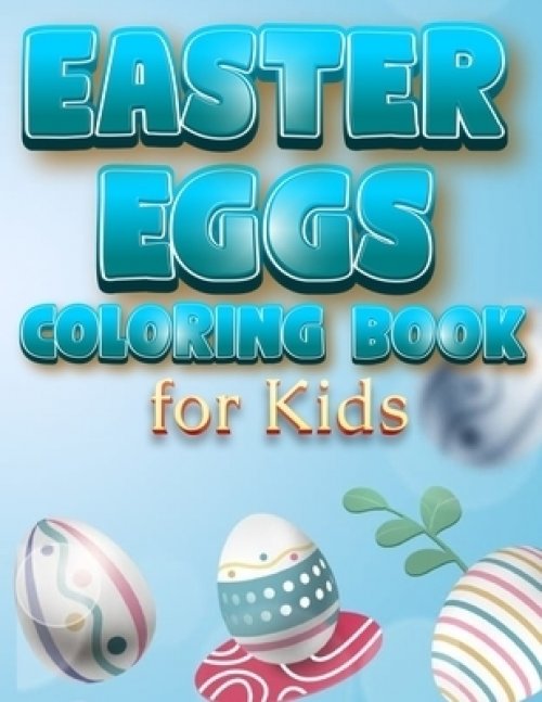 Download Easter Eggs Coloring Book For Kids The Great Big Easter Egg Bunny Easter Chicken And Much More Coloring Book For Kids Happy Easter Coloring Book F Free Delivery When You Spend Pound 10