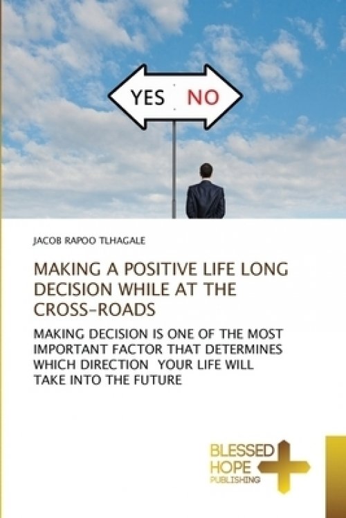 MAKING A POSITIVE LIFE LONG DECISION WHILE AT THE CROSS-ROADS