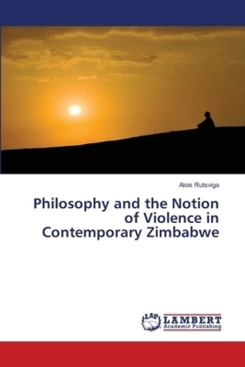 Philosophy and the Notion of Violence in Contemporary Zimbabwe