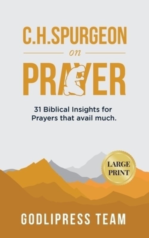 C. H. Spurgeon on Prayer: 31 Biblical Insights for Prayers that avail much (LARGE PRINT)