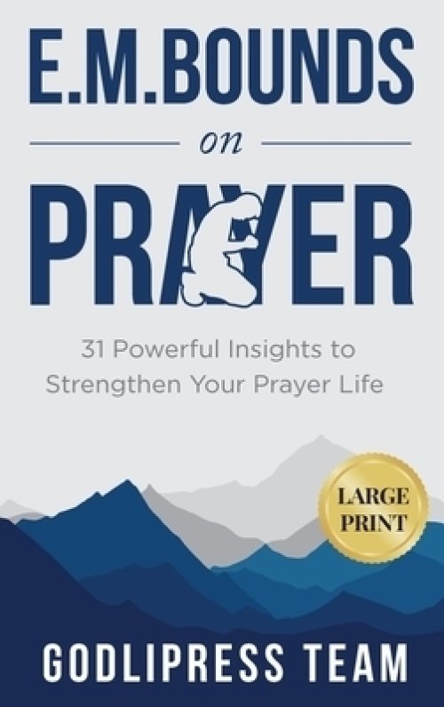 E. M. Bounds on Prayer: 31 Powerful Insights to Strengthen Your Prayer Life (LARGE PRINT)