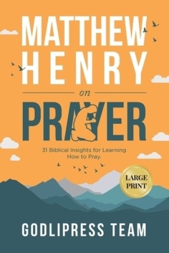 Matthew Henry on Prayer: 31 Biblical Insights for Learning How to Pray (LARGE PRINT)