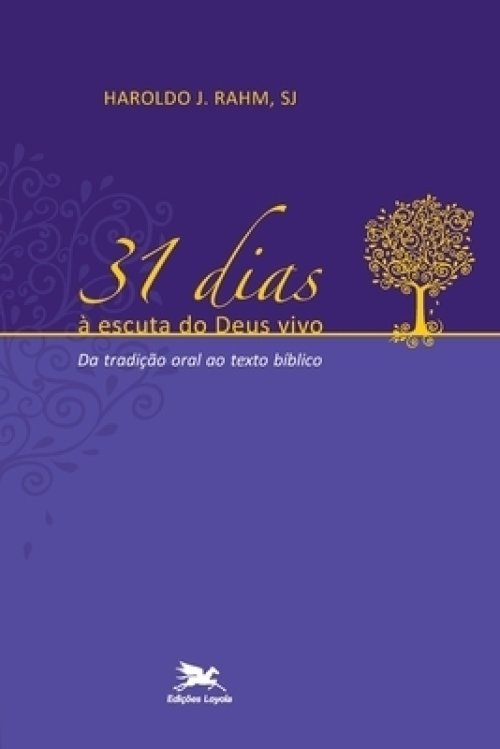 31 Dias A Escuta Do Deus Vivo - Da Tradicao Oral Ao Texto Biblico