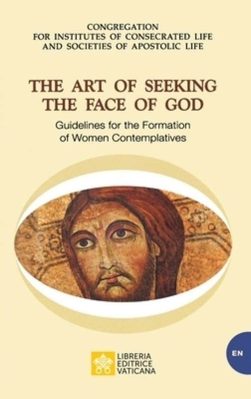 The Art of Seeking the Face of God. Guidelines for the Formation of Women Contemplatives: Guidelines for the Formation of Women Contemplatives