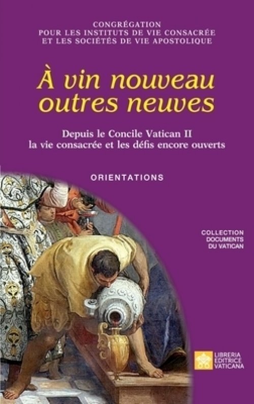 A Vin Nouveau Outres Neuves. Depuis Le Concile Vatican Ii La Vie Consacree Et Les Defis Encore Ouverts. Orientations