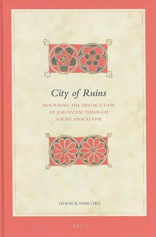 City of Ruins: Mourning the Destruction of Jerusalem Through Jewish Apocalypse