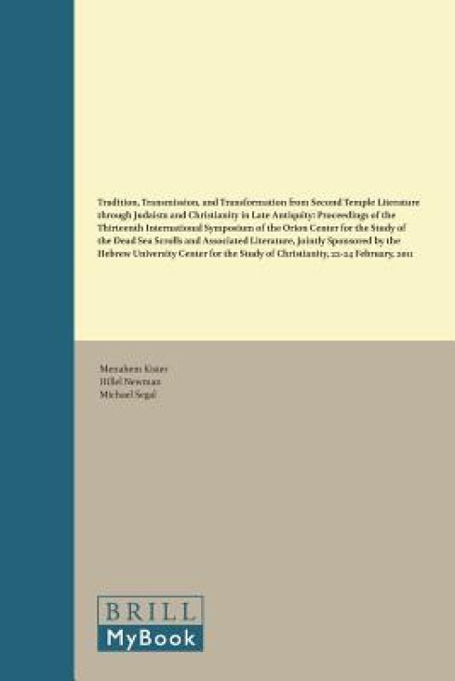 Tradition, Transmission, and Transformation from Second Temple Literature Through Judaism and Christianity in Late Antiquity: Proceedings of the Thirt