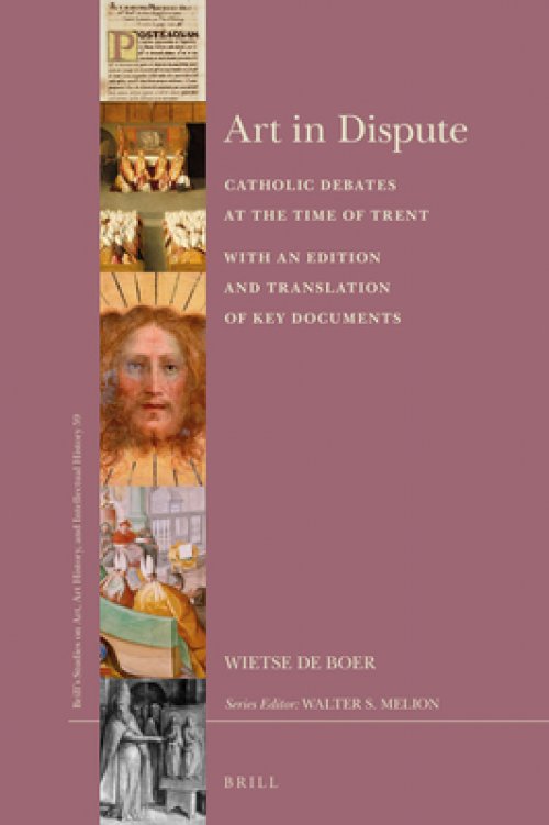 Art in Dispute: Catholic Debates at the Time of Trent. with an Edition and Translation of Key Documents