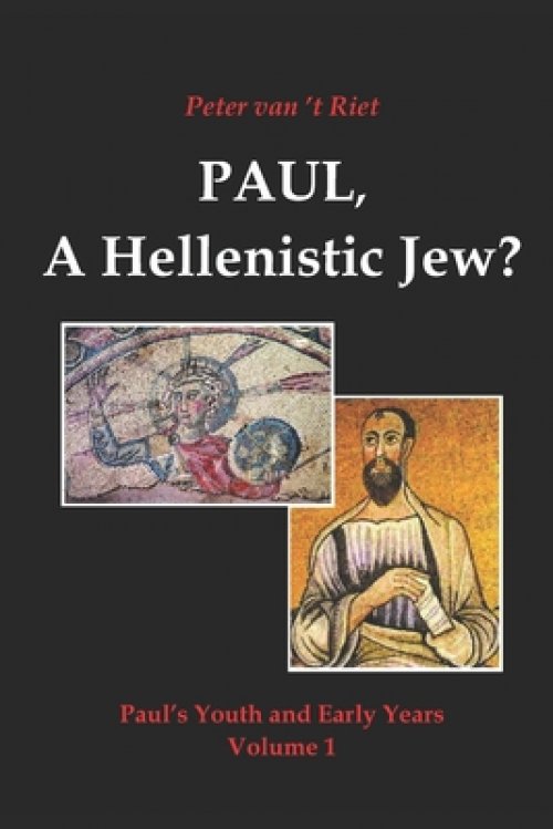 Paul, a Hellenistic Jew?: Paul's Youth and Early Years, Volume 1