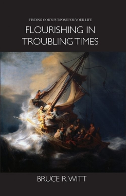 Flourishing in Troubling Times: Fulfilling God's purpose for your life